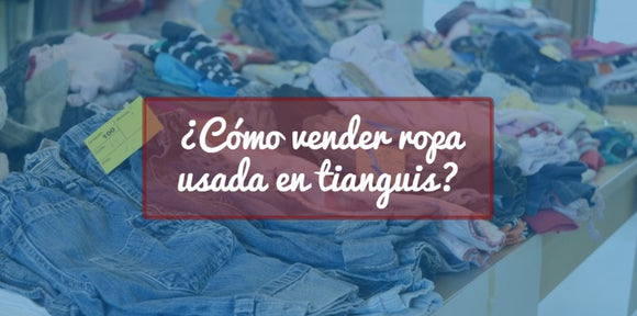 ¿Cómo vender ropa usada en tianguis?